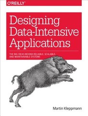 Designing Data-Intensive Applications: The Big Ideas Behind Reliable, Scalable,